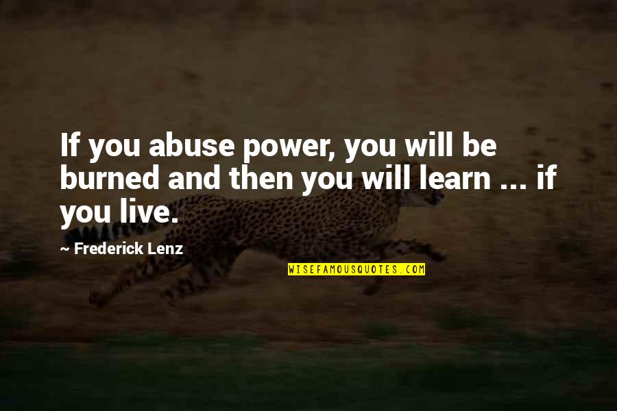 Remembering A Brother Who Passed Away Quotes By Frederick Lenz: If you abuse power, you will be burned