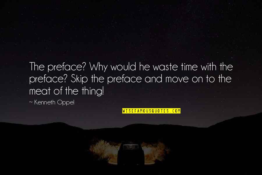 Remembering A Friend Who Passed Quotes By Kenneth Oppel: The preface? Why would he waste time with