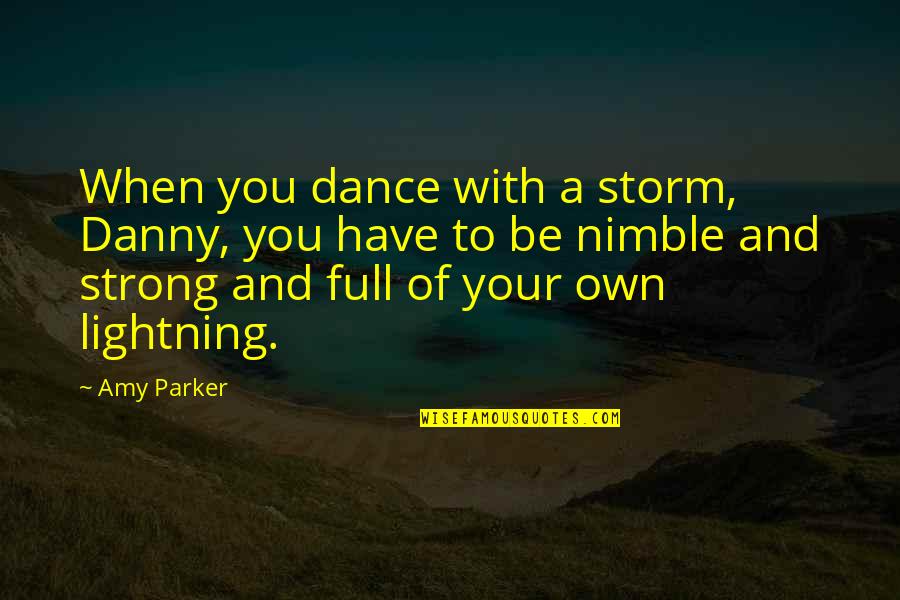 Remembering A Lost Brother Quotes By Amy Parker: When you dance with a storm, Danny, you