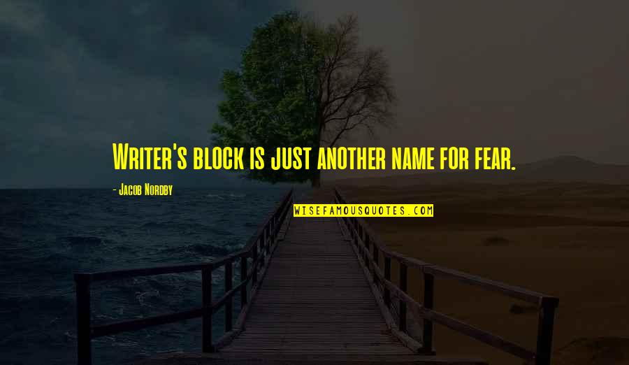 Remembering A Loved One On Their Birthday Quotes By Jacob Nordby: Writer's block is just another name for fear.