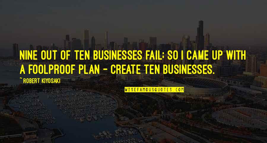 Remembering A Special Person Quotes By Robert Kiyosaki: Nine out of ten businesses fail; so I