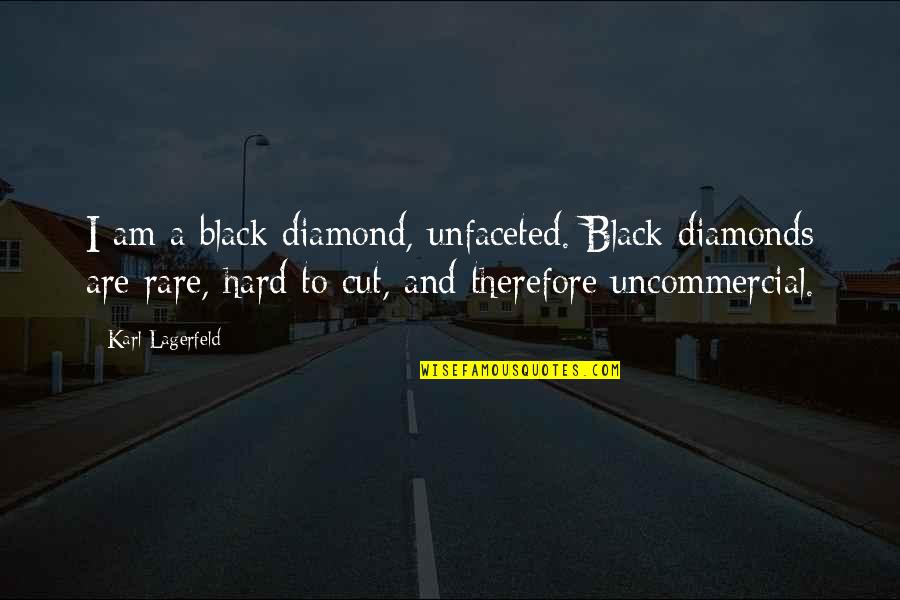 Remembering Departed Loved Ones Quotes By Karl Lagerfeld: I am a black diamond, unfaceted. Black diamonds