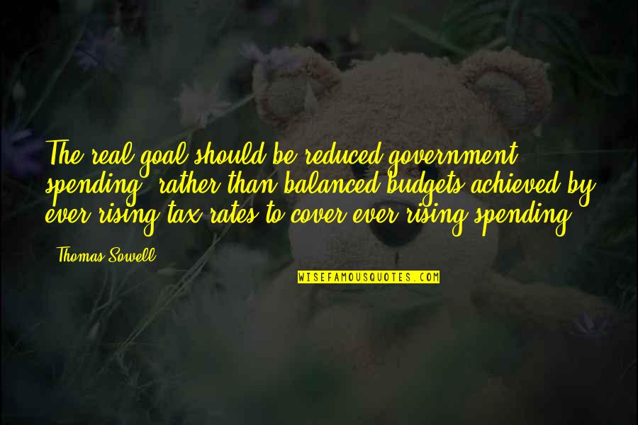 Remembering Dog Quotes By Thomas Sowell: The real goal should be reduced government spending,