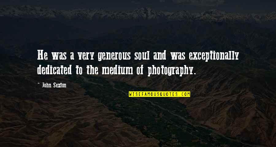 Remembering Family Quotes By John Sexton: He was a very generous soul and was Remembering Family Quotes By John Sexton: He was a very generous soul and was