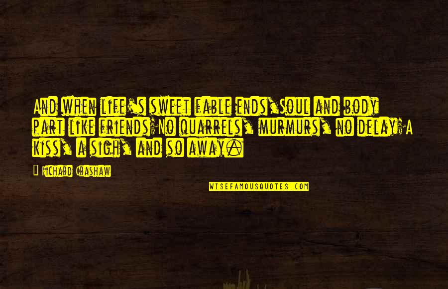 Remembering Family Quotes By Richard Crashaw: And when life's sweet fable ends,Soul and body Remembering Family Quotes By Richard Crashaw: And when life's sweet fable ends,Soul and body
