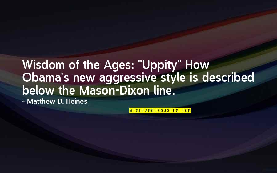 Remembering Good Old Days Quotes By Matthew D. Heines: Wisdom of the Ages: "Uppity" How Obama's new