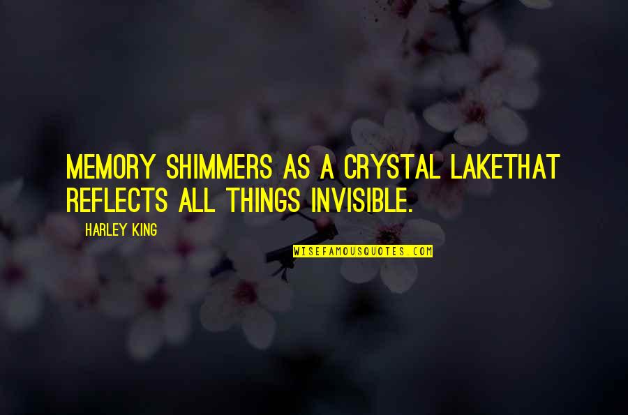 Remembering Great Times Quotes By Harley King: Memory shimmers as a crystal lakethat reflects all