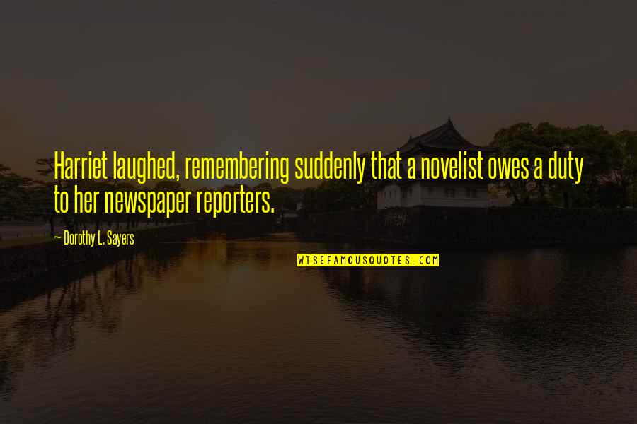 Remembering Her Quotes By Dorothy L. Sayers: Harriet laughed, remembering suddenly that a novelist owes Remembering Her Quotes By Dorothy L. Sayers: Harriet laughed, remembering suddenly that a novelist owes