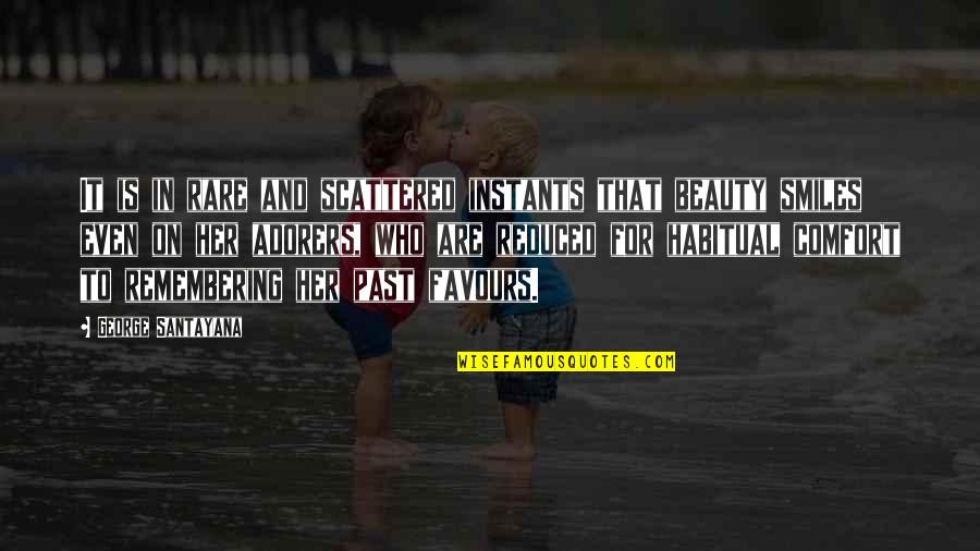 Remembering Her Quotes By George Santayana: It is in rare and scattered instants that Remembering Her Quotes By George Santayana: It is in rare and scattered instants that