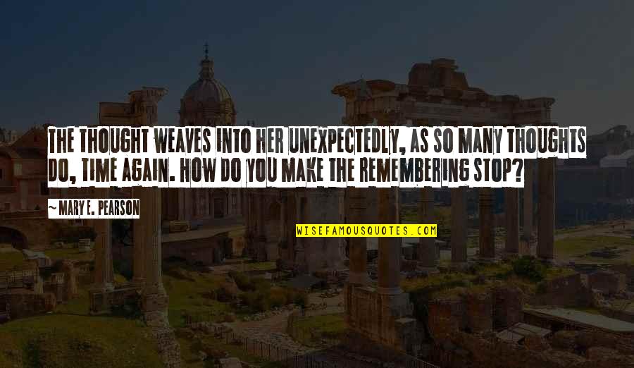Remembering Her Quotes By Mary E. Pearson: The thought weaves into her unexpectedly, as so