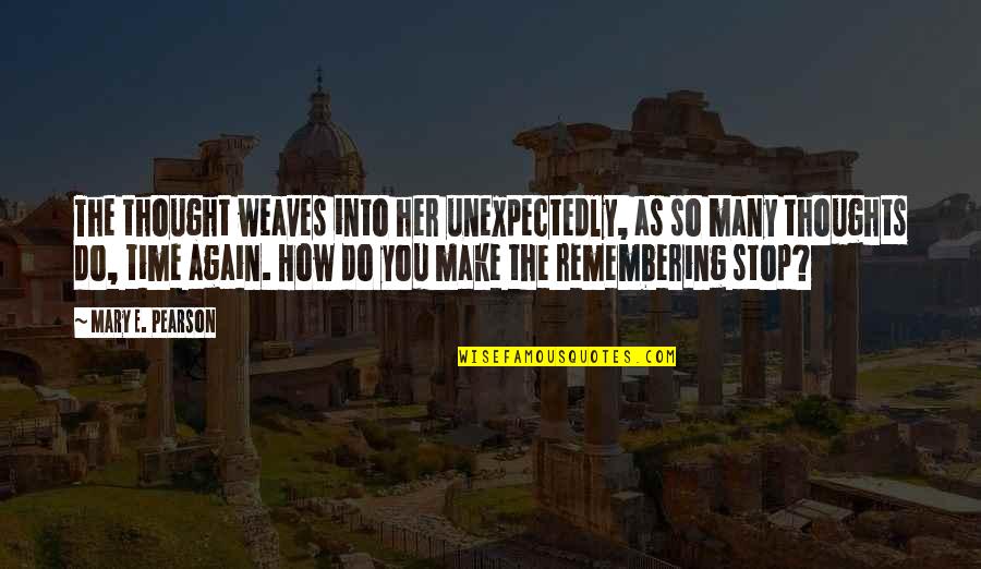 Remembering Her Quotes By Mary E. Pearson: The thought weaves into her unexpectedly, as so Remembering Her Quotes By Mary E. Pearson: The thought weaves into her unexpectedly, as so