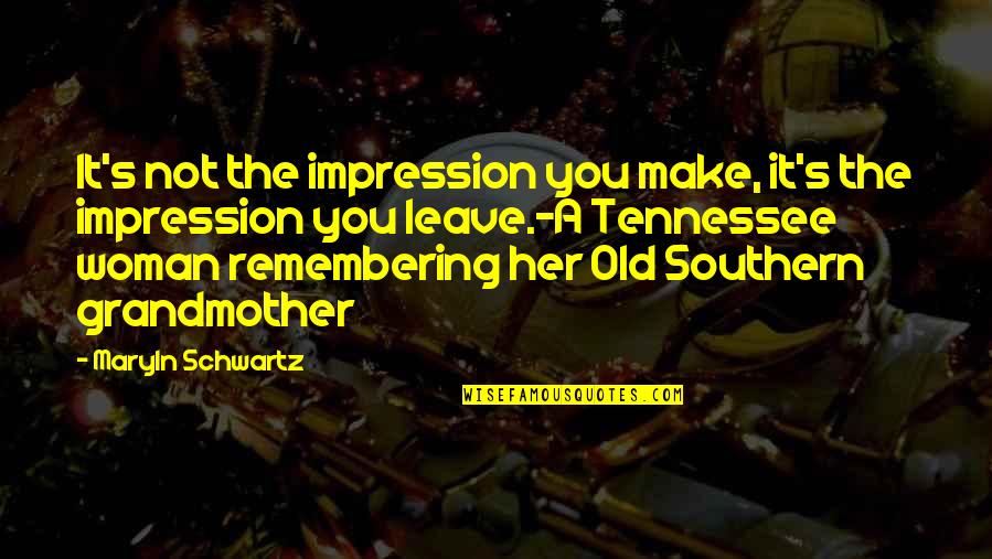Remembering Her Quotes By Maryln Schwartz: It's not the impression you make, it's the