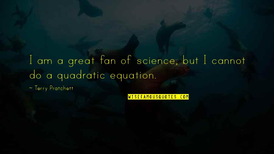 Remembering High School Life Quotes By Terry Pratchett: I am a great fan of science, but