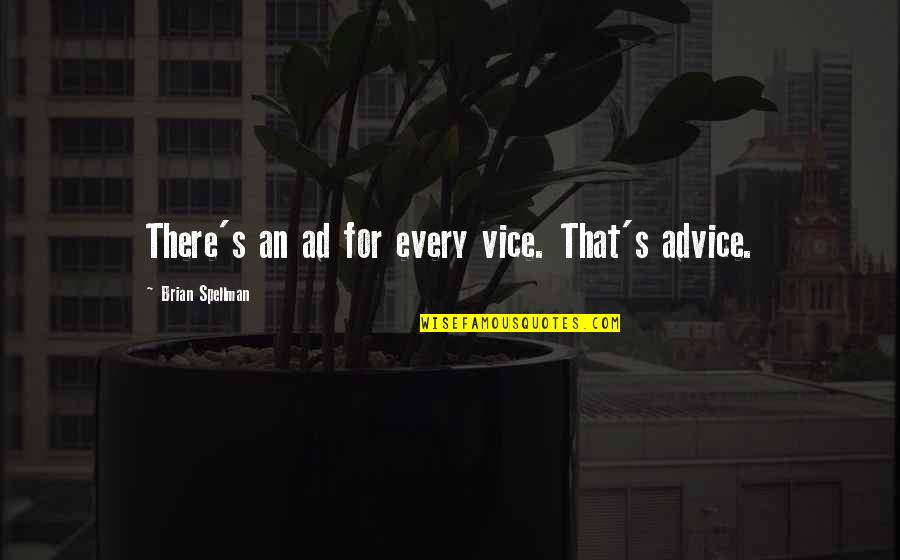 Remembering Loved Ones Quotes By Brian Spellman: There's an ad for every vice. That's advice.