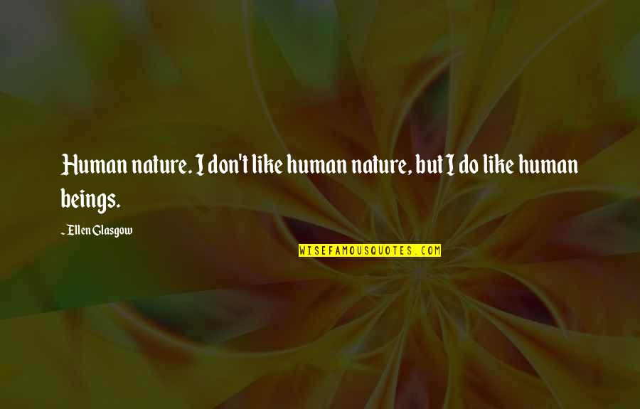 Remembering Loved Ones Who Have Passed Away Quotes By Ellen Glasgow: Human nature. I don't like human nature, but