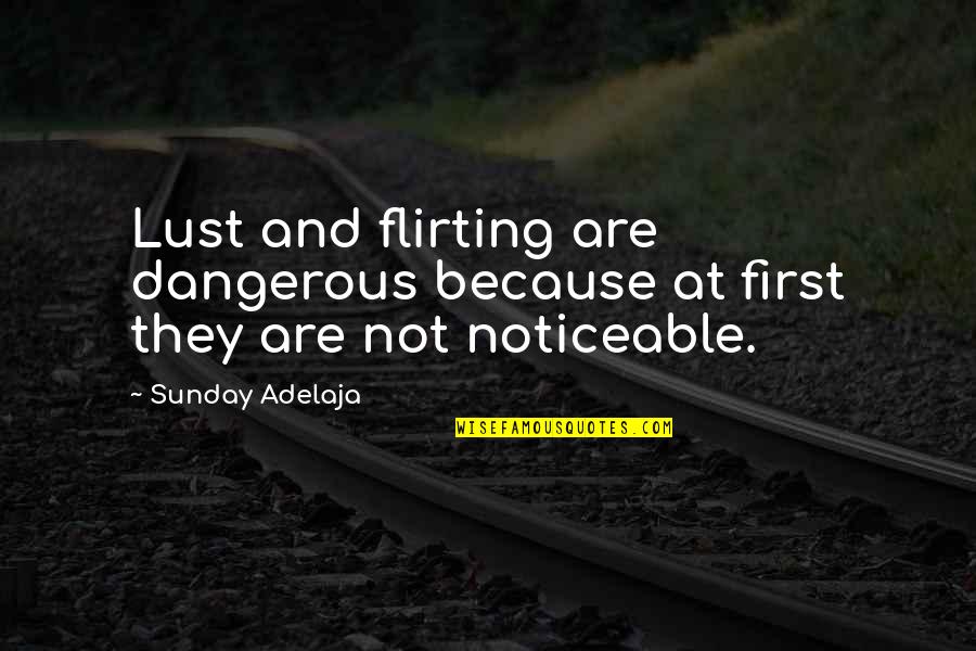 Remembering Mom Quotes By Sunday Adelaja: Lust and flirting are dangerous because at first