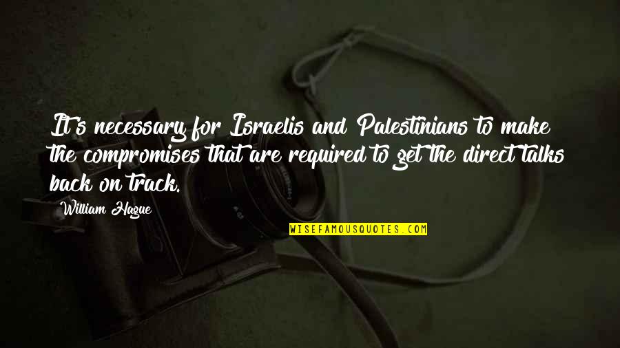 Remembering Mothers Day Quotes By William Hague: It's necessary for Israelis and Palestinians to make