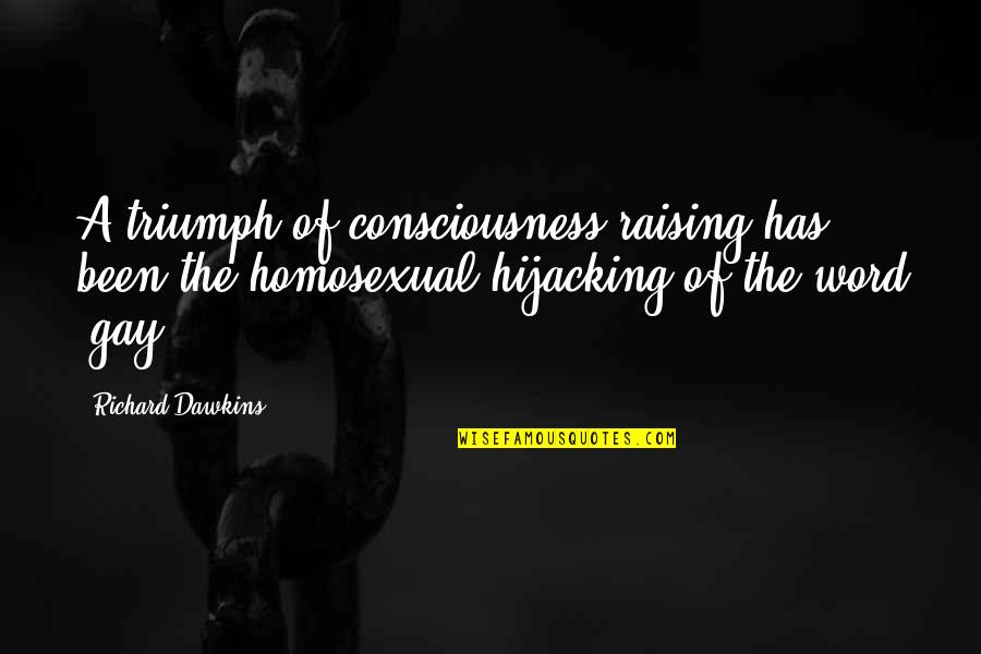 Remembering My Father On His Birthday Quotes By Richard Dawkins: A triumph of consciousness-raising has been the homosexual