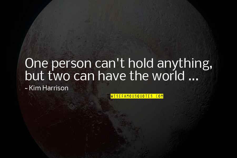 Remembering My Father On His Death Anniversary Quotes By Kim Harrison: One person can't hold anything, but two can