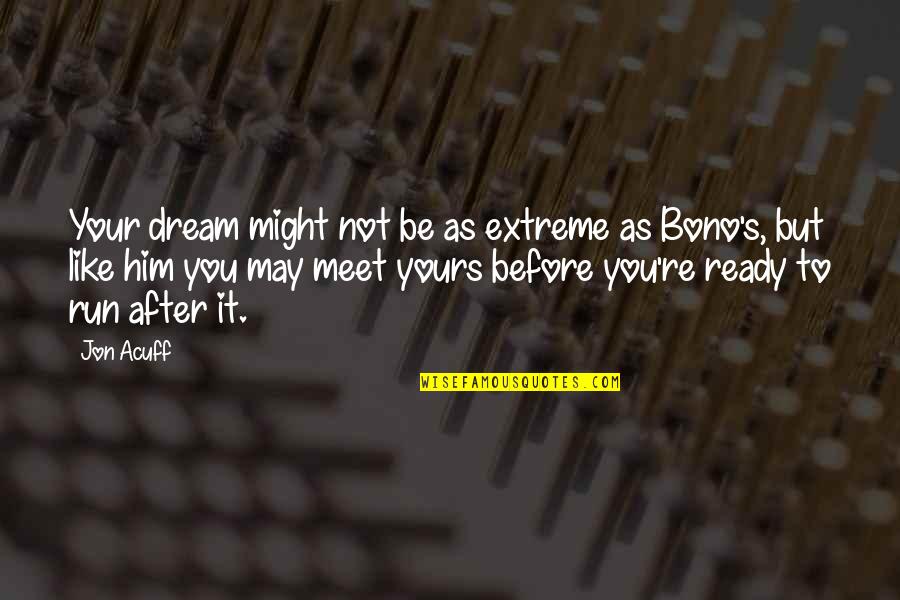 Remembering Old Things Quotes By Jon Acuff: Your dream might not be as extreme as