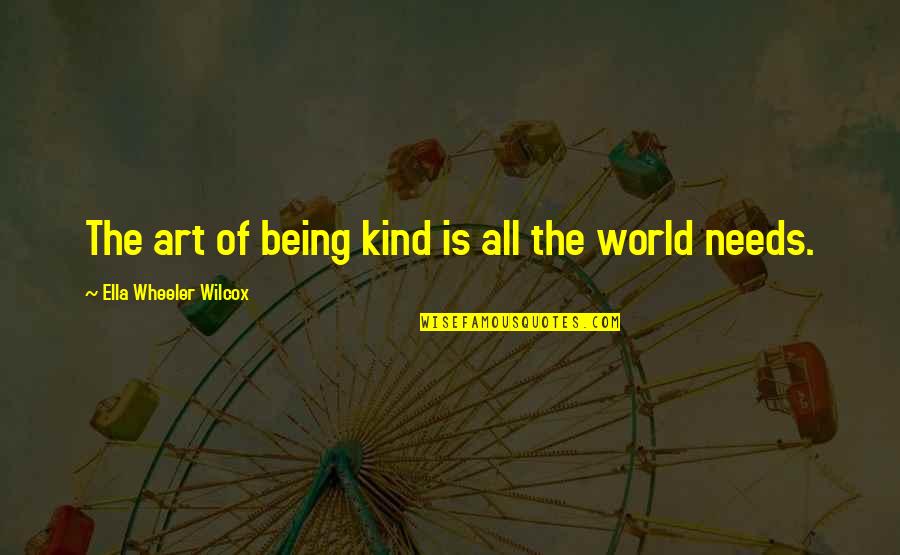 Remembering Old Time Quotes By Ella Wheeler Wilcox: The art of being kind is all the