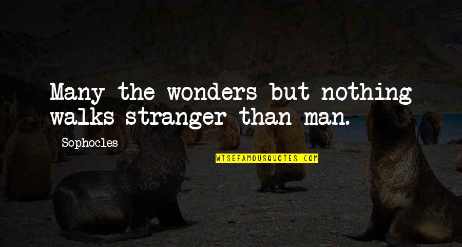 Remembering School Life Quotes By Sophocles: Many the wonders but nothing walks stranger than