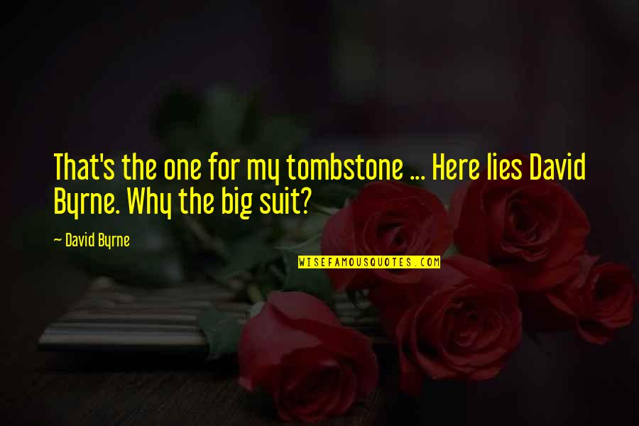 Remembering September 11 Quotes By David Byrne: That's the one for my tombstone ... Here
