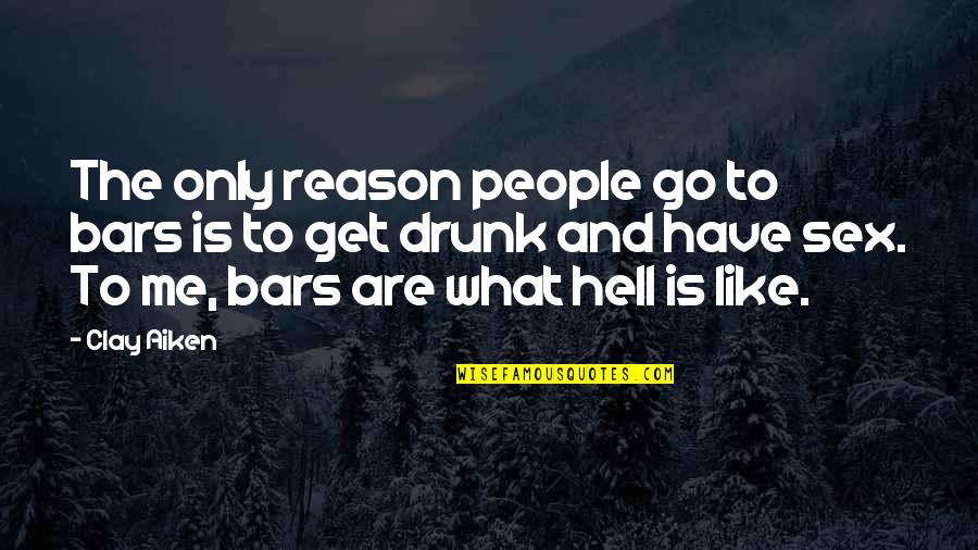 Remembering Someone After They Die Quotes By Clay Aiken: The only reason people go to bars is