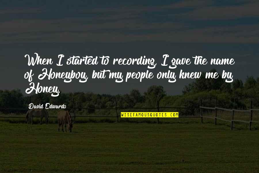 Remembering Someone After They Die Quotes By David Edwards: When I started to recording, I gave the