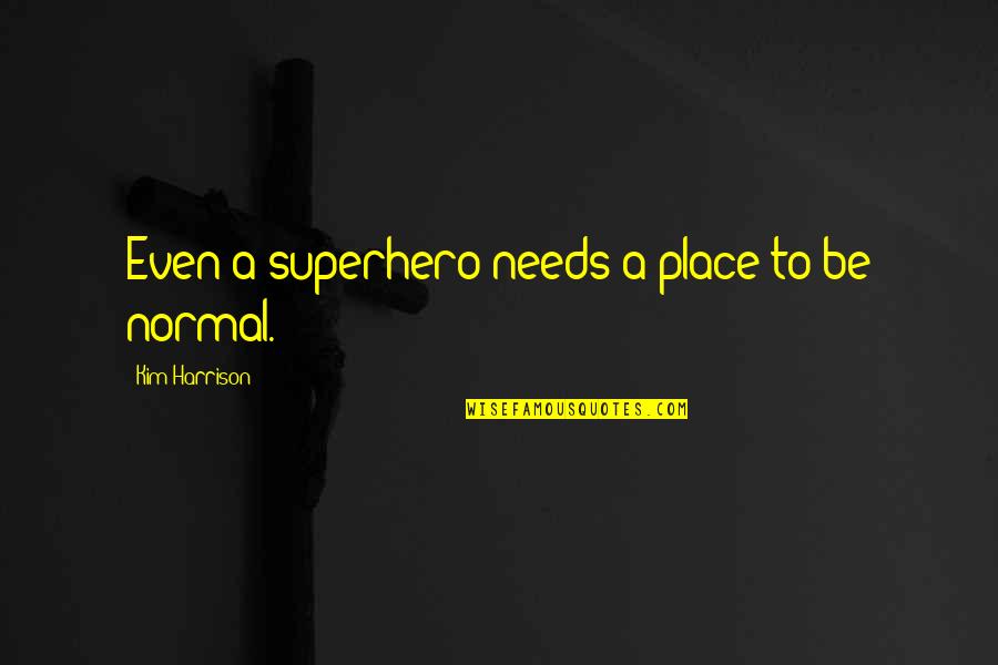 Remembering Someone In Heaven Quotes By Kim Harrison: Even a superhero needs a place to be