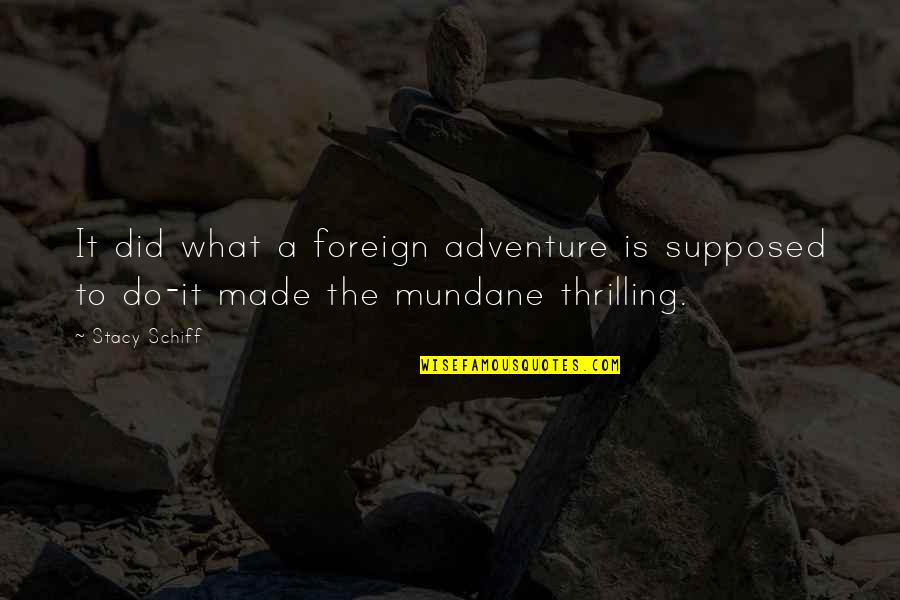 Remembering Someone Special Quotes By Stacy Schiff: It did what a foreign adventure is supposed
