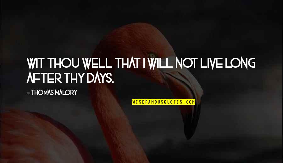 Remembering Someone Special Quotes By Thomas Malory: Wit thou well that I will not live Remembering Someone Special Quotes By Thomas Malory: Wit thou well that I will not live