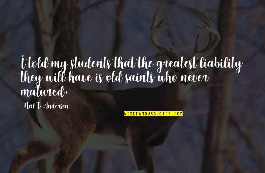 Remembering That Day Quotes By Neil T. Anderson: I told my students that the greatest liability