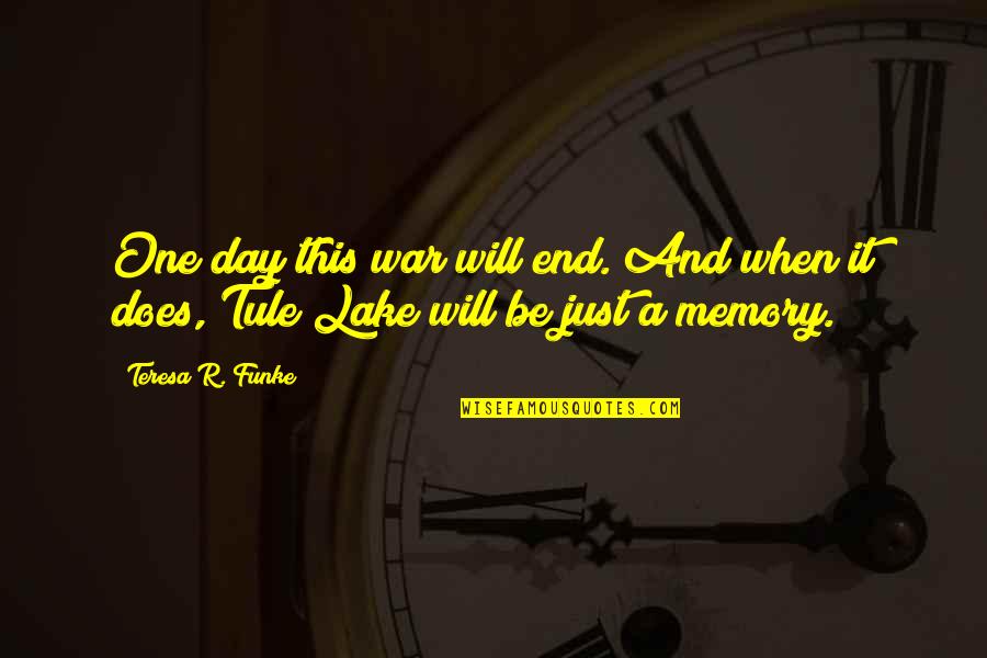 Remembering That Day Quotes By Teresa R. Funke: One day this war will end. And when