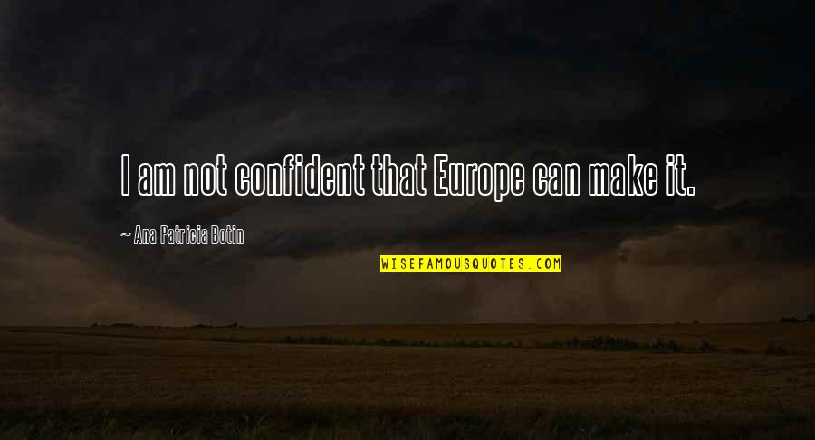 Remembering The Dead On Their Birthday Quotes By Ana Patricia Botin: I am not confident that Europe can make Remembering The Dead On Their Birthday Quotes By Ana Patricia Botin: I am not confident that Europe can make
