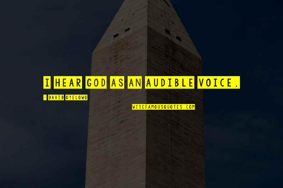 Remembering The Departed Quotes By David Oyelowo: I hear God as an audible voice. Remembering The Departed Quotes By David Oyelowo: I hear God as an audible voice.