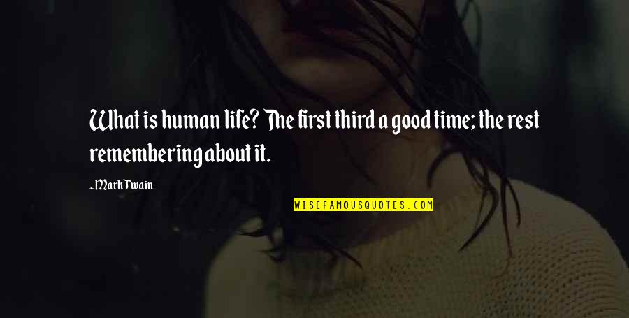 Remembering The Good Times Quotes By Mark Twain: What is human life? The first third a