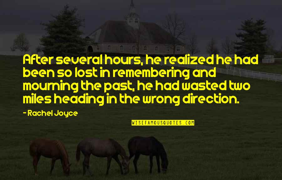 Remembering The Past Quotes By Rachel Joyce: After several hours, he realized he had been