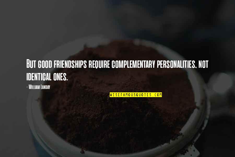 Remembering The Past With Friends Quotes By William Landay: But good friendships require complementary personalities, not identical