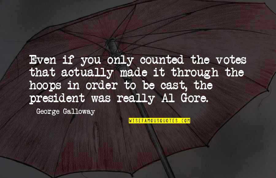 Remembering Those In Heaven Quotes By George Galloway: Even if you only counted the votes that