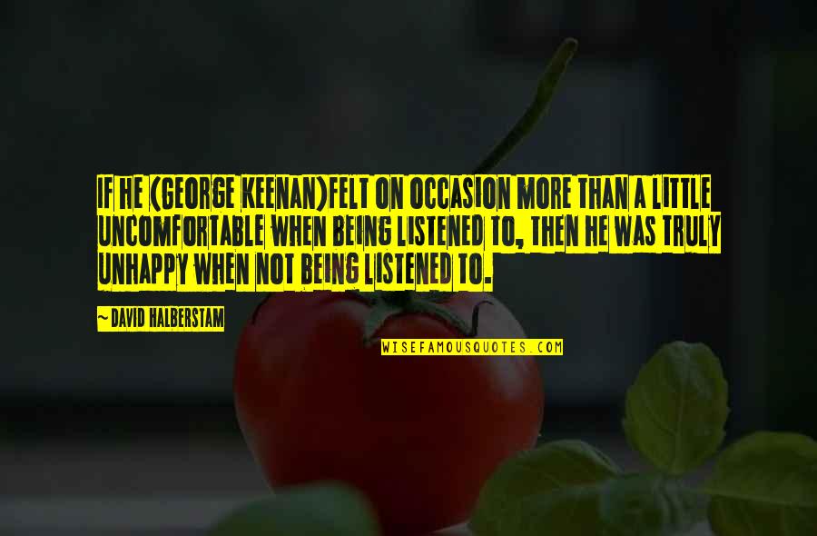 Remembering To Love Yourself Quotes By David Halberstam: If he (George Keenan)felt on occasion more than Remembering To Love Yourself Quotes By David Halberstam: If he (George Keenan)felt on occasion more than