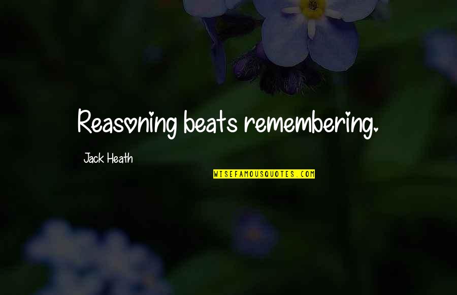 Remembering U Quotes By Jack Heath: Reasoning beats remembering.