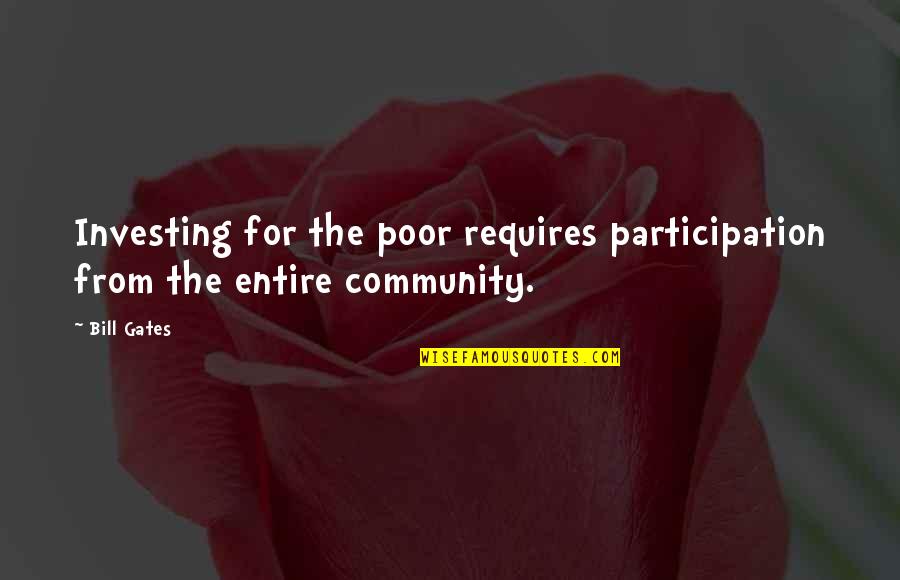 Remembering What's Important In Life Quotes By Bill Gates: Investing for the poor requires participation from the