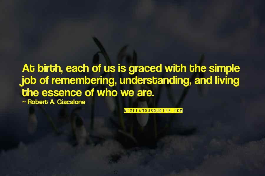 Remembering Who Was There For You Quotes By Robert A. Giacalone: At birth, each of us is graced with