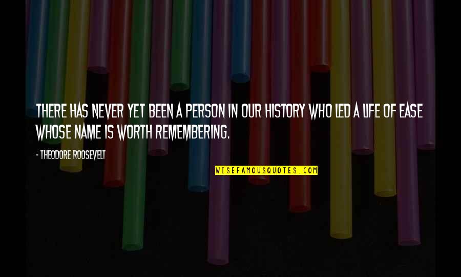 Remembering Who Was There For You Quotes By Theodore Roosevelt: There has never yet been a person in