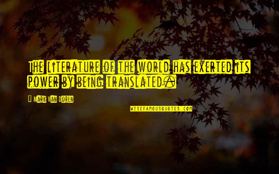 Remembering Who Your Friends Are Quotes By Mark Van Doren: The literature of the world has exerted its