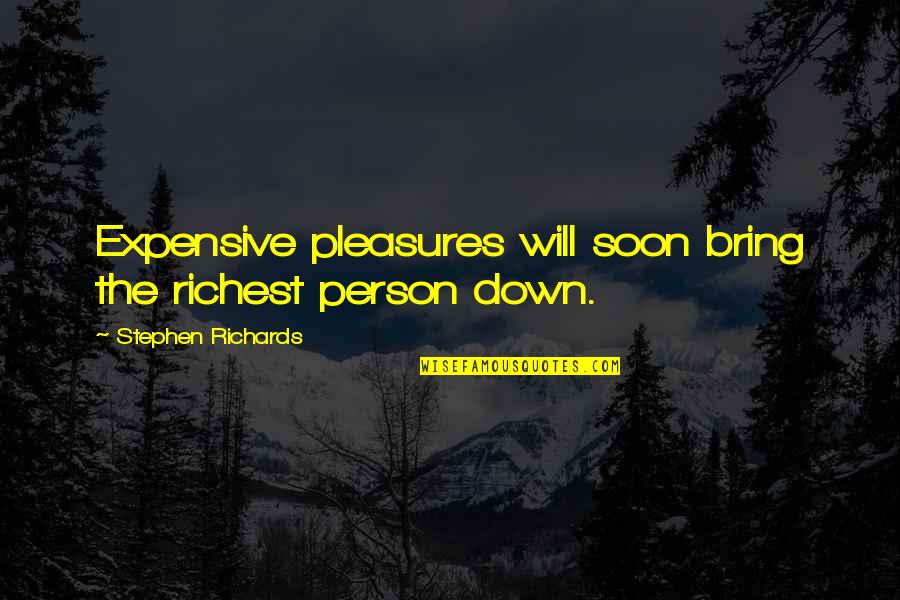 Remembering You After Death Quotes By Stephen Richards: Expensive pleasures will soon bring the richest person