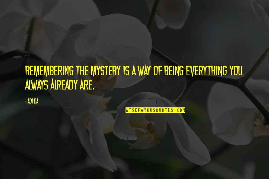 Remembering You Quotes By Adi Da: Remembering the Mystery is a way of being