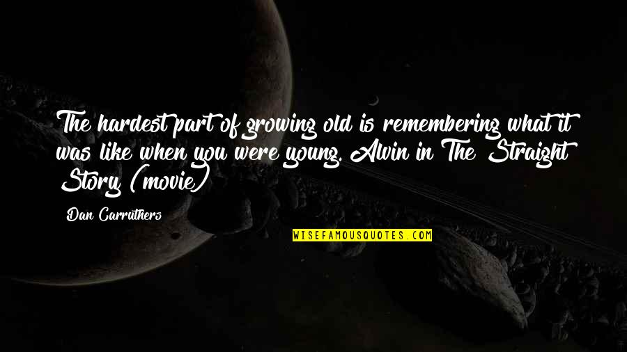 Remembering You Quotes By Dan Carruthers: The hardest part of growing old is remembering Remembering You Quotes By Dan Carruthers: The hardest part of growing old is remembering
