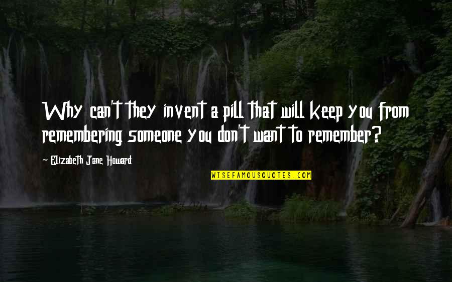 Remembering You Quotes By Elizabeth Jane Howard: Why can't they invent a pill that will Remembering You Quotes By Elizabeth Jane Howard: Why can't they invent a pill that will